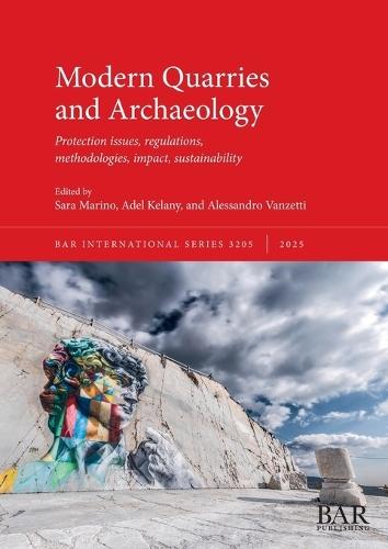 Modern Quarries and Archaeology: Protection issues, regulations, methodologies, impact, sustainability
