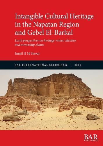 Intangible Cultural Heritage in the Napatan Region and Gebel El-Barkal: Local perspectives on heritage values, identity, and ownership claims