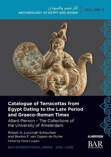 Catalogue of Terracottas from Egypt Dating to the Late Period and Graeco-Roman Times: Allard Pierson - The Collections of the University of Amsterdam