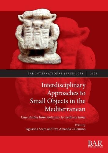 Interdisciplinary Approaches to Small Objects in the Mediterranean: Case studies from Antiquity to medieval times
