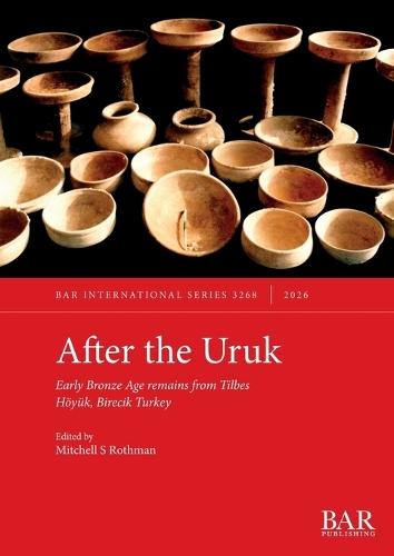 After the Uruk: Early Bronze Age remains from Tilbes Höyük, Birecik Turkey