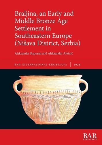 Braljina, an Early and Middle Bronze Age Settlement in Southeastern Europe (Nisava District, Serbia)