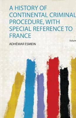 A History of Continental Criminal Procedure, With Special Reference to France