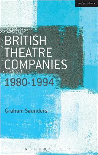 British Theatre Companies: 1980-1994: Joint Stock, Gay Sweatshop, Complicite, Forced Entertainment, Women's Theatre Group, Talawa