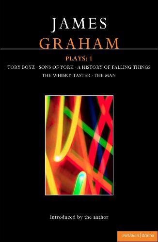 James Graham Plays: 1: A History of Falling Things, Tory Boyz, The Man, The Whisky Taster, Sons of York