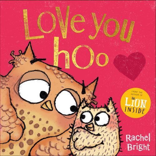 Love You Hoo: The perfect book for a child to gift to the special grown-up in their life, from Mother’s Day to Valentine’s Day and beyond, from the bestselling author of The Lion Inside