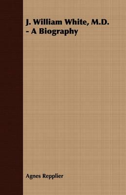 J. William White, M.D. - A Biography