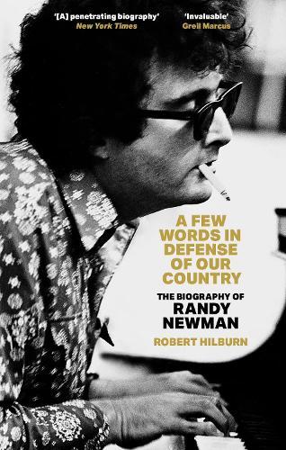 A Few Words in Defense of Our Country: The Biography of Randy Newman