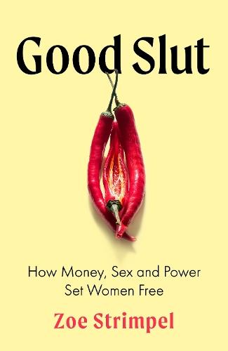 Good Slut: How Money, Sex and Power Set Women Free