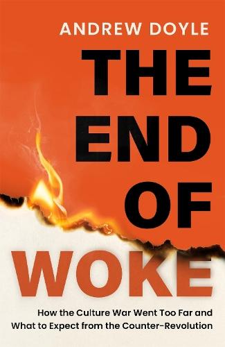 THE END OF WOKE: How the Culture War Went Too Far and What to Expect from the Counter-Revolution