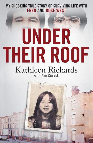 Under Their Roof: My shocking true story of surviving serial killers Fred and Rose West