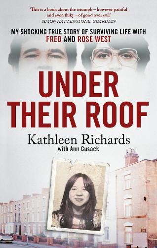 Under Their Roof: My shocking true story of surviving serial killers Fred and Rose West