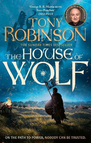 The House of Wolf: The Sunday Times bestselling new historical fiction series from the much loved Sir Tony Robinson