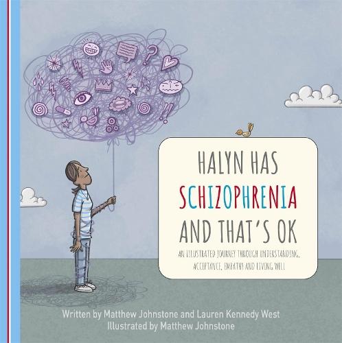 Halyn Has Schizophrenia and That's OK: An Illustrated Journey Through Understanding, Acceptance, Empathy and Living Well