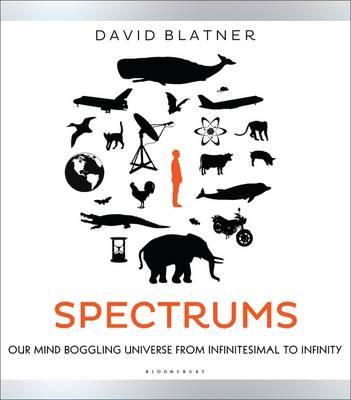 Spectrums: Our Mind-boggling Universe from Infinitesimal to Infinity