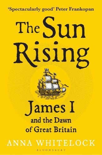 The Sun Rising: James I and the Dawn of Great Britain