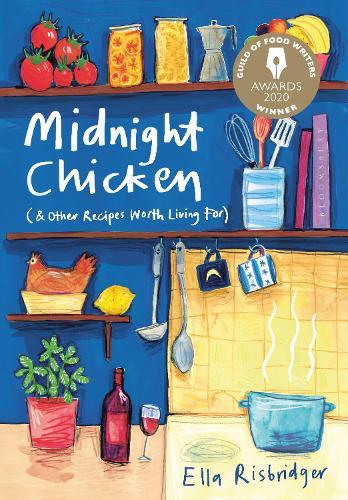 Midnight Chicken: & Other Recipes Worth Living For