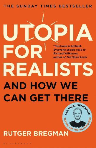 Utopia for Realists: And How We Can Get There – from the presenter of the 2025 BBC ‘Moral Revolution’ Reith lectures