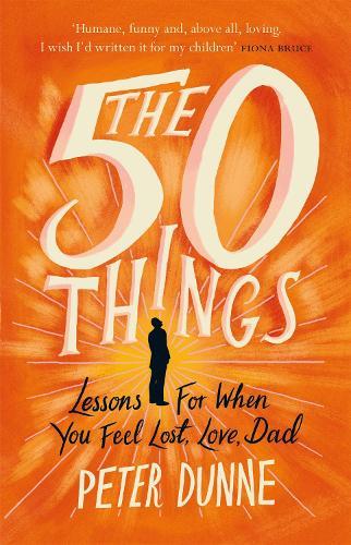The 50 Things: Lessons for When You Feel Lost, Love Dad