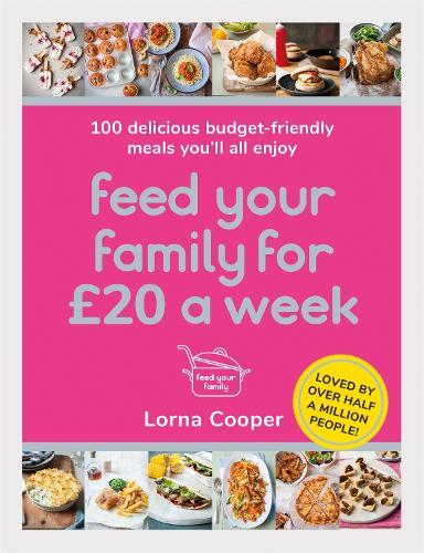Feed Your Family For £20 a Week: 100 Budget-Friendly, Batch-Cooking Recipes You'll All Enjoy