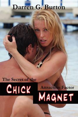 Chick Magnet: The Secret Of The Attraction Factor