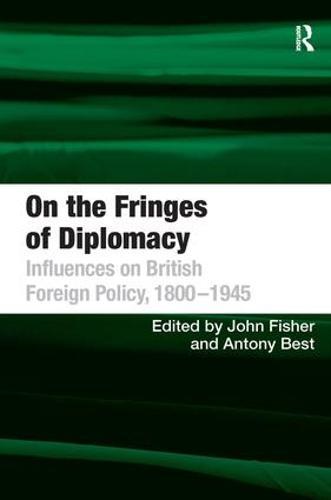 On the Fringes of Diplomacy: Influences on British Foreign Policy, 1800�1945