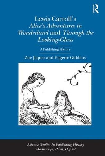 Lewis Carroll's Alice's Adventures in Wonderland and Through the Looking-Glass: A Publishing History