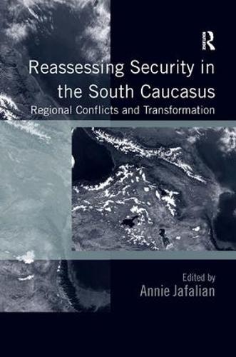 Reassessing Security in the South Caucasus: Regional Conflicts and Transformation
