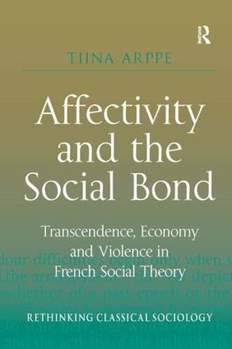 Affectivity and the Social Bond: Transcendence, Economy and Violence in French Social Theory