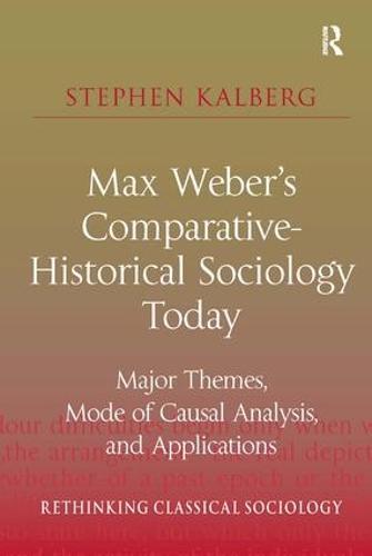 Max Weber's Comparative-Historical Sociology Today: Major Themes, Mode of Causal Analysis, and Applications