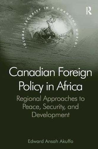 Canadian Foreign Policy in Africa: Regional Approaches to Peace, Security, and Development