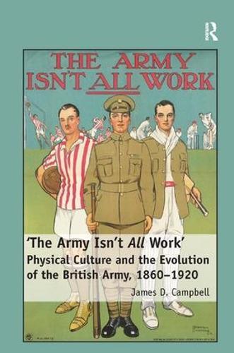 'The Army Isn't All Work': Physical Culture and the Evolution of the British Army, 1860–1920