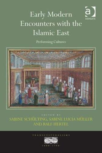 Early Modern Encounters with the Islamic East: Performing Cultures