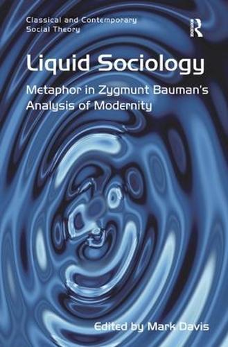 Liquid Sociology: Metaphor in Zygmunt Bauman’s Analysis of Modernity