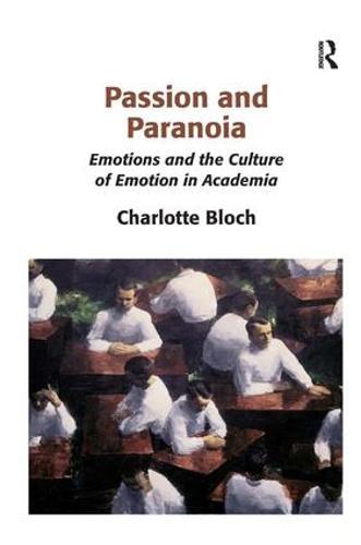 Passion and Paranoia: Emotions and the Culture of Emotion in Academia