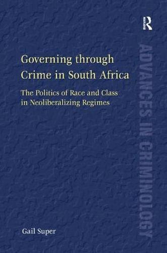 Governing through Crime in South Africa: The Politics of Race and Class in Neoliberalizing Regimes