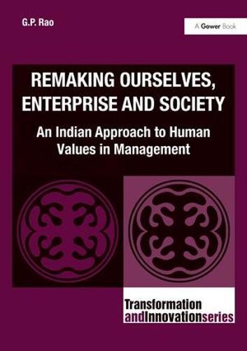Remaking Ourselves, Enterprise and Society: An Indian Approach to Human Values in Management