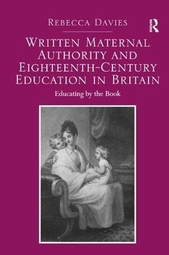 Written Maternal Authority and Eighteenth-Century Education in Britain: Educating by the Book