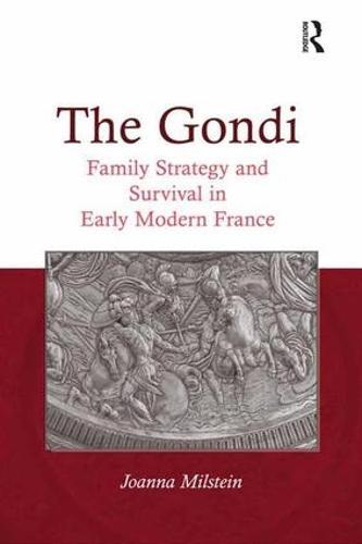 The Gondi: Family Strategy and Survival in Early Modern France