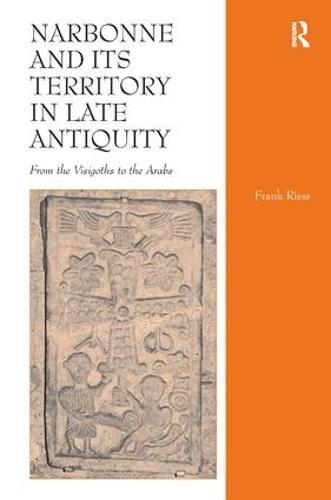 Narbonne and its Territory in Late Antiquity: From the Visigoths to the Arabs