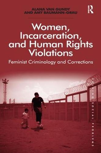 Women, Incarceration, and Human Rights Violations: Feminist Criminology and Corrections