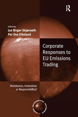 Corporate Responses to EU Emissions Trading: Resistance, Innovation or Responsibility?