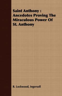 Saint Anthony: Ancedotes Proving The Miraculous Power Of St. Anthony
