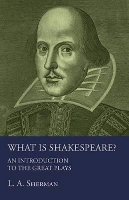 What Is Shakespeare? an Introduction to the Great Plays