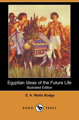 Egyptian Ideas of the Future Life (Illustrated Edition) (Dodo Press)