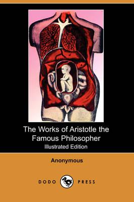 The Works of Aristotle the Famous Philosopher (Illustrated Edition) (Dodo Press)