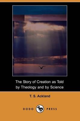 The Story of Creation as Told by Theology and by Science (Dodo Press)