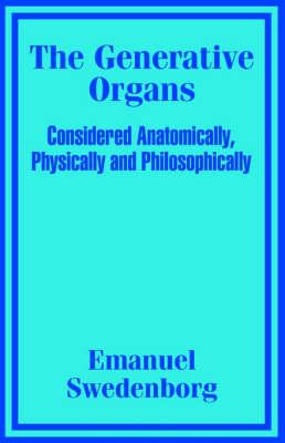 The Generative Organs, Considered Anatomically, Physically and Philosophically