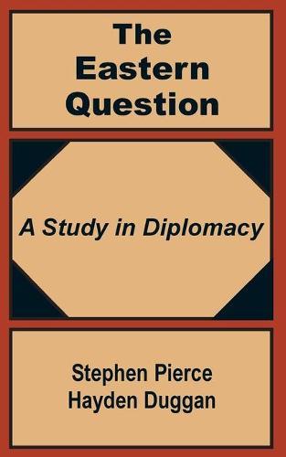 The Eastern Question: A Study in Diplomacy