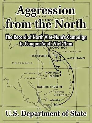 Aggression from the North: The Record of North Viet-Nam's Campaign to Conquer South Viet-Nam